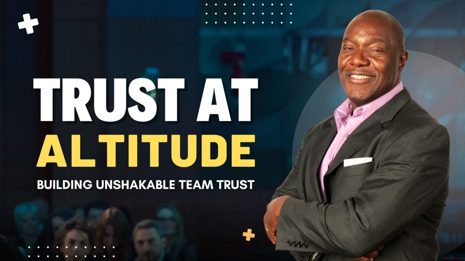 Trust at Altitude: Building Unshakable Team Trust