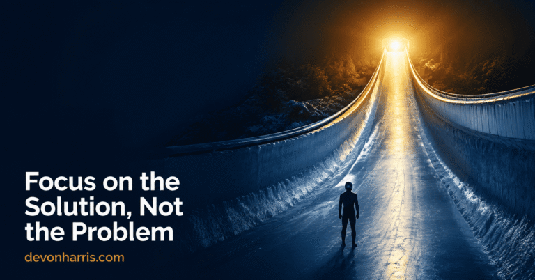 Focus on the Solution Not the Problem